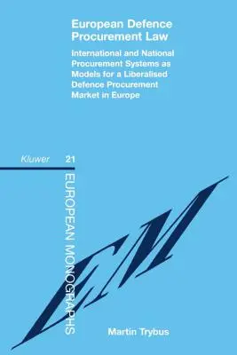 Droit européen des marchés publics de la défense : Les systèmes internationaux et nationaux de passation de marchés comme modèles pour un marché libéralisé de la passation de marchés de défense en Europe - European Defence Procurement Law: International and National Procurement Systems as Models for a Liberalised Defence Procurement Market in Europe