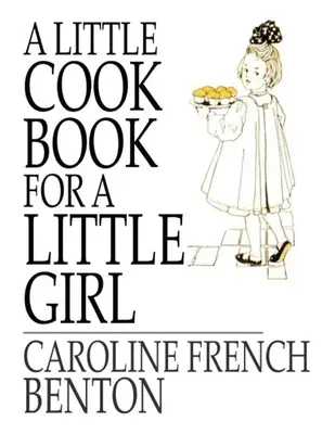 Un petit livre de cuisine pour une petite fille - A Little Cookbook, for a Little Girl