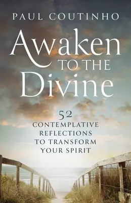 S'éveiller au divin : 52 réflexions contemplatives pour transformer votre esprit - Awaken to the Divine: 52 Contemplative Reflections to Transform Your Spirit