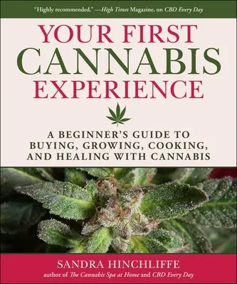 Votre expérience du cannabis : Un guide du débutant pour acheter, cultiver, cuisiner et guérir avec le cannabis - Your Cannabis Experience: A Beginner's Guide to Buying, Growing, Cooking, and Healing with Cannabis