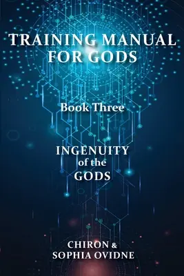 Manuel d'entraînement pour les dieux, Livre trois : L'ingéniosité des dieux - Training Manual for Gods, Book Three: Ingenuity of the Gods