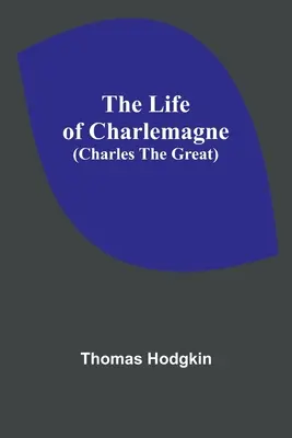 La vie de Charlemagne (Charles le Grand) - The Life of Charlemagne (Charles the Great)