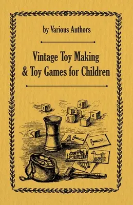 La fabrication de jouets anciens et les jeux pour enfants - Vintage Toy Making and Toy Games for Children