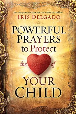 Prières puissantes pour protéger le cœur de votre enfant - Powerful Prayers to Protect the Heart of Your Child