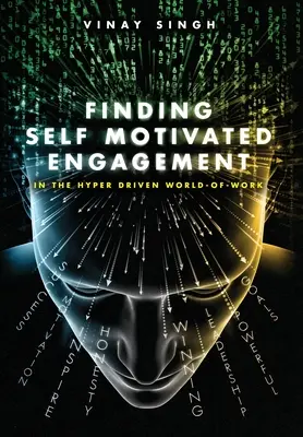 Trouver un engagement auto-motivé : Dans le monde du travail hyper motivé - Finding Self Motivated Engagement: In the Hyper Driven World-of-Work