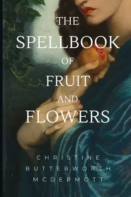 Le livre de sorts des fruits et des fleurs - The Spellbook of Fruit and Flowers