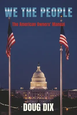 Nous, le peuple : Le manuel du propriétaire américain - We the People: The American Owners' Manual