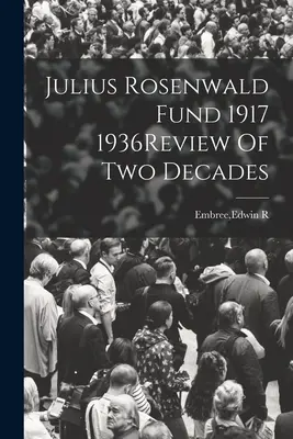 Fonds Julius Rosenwald 1917 1936Revue de deux décennies - Julius Rosenwald Fund 1917 1936Review Of Two Decades