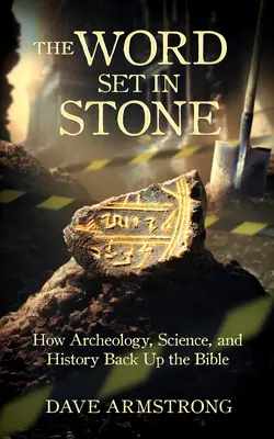 La parole gravée dans la pierre : comment l'archéologie, la science et l'histoire confirment la Bible - The Word Set in Stone: How Archaeology, Science, and History Back Up the Bible