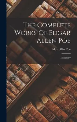 Les œuvres complètes d'Edgar Allan Poe : Miscellanées - The Complete Works Of Edgar Allen Poe: Miscellany