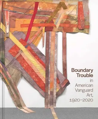 Boundary Trouble in American Vanguard Art, 1920-2020 : Volume 84 - Boundary Trouble in American Vanguard Art, 1920-2020: Volume 84