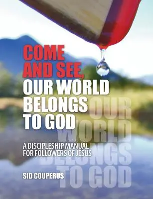 Venez et voyez, notre monde appartient à Dieu : Un manuel de discipulat pour les disciples de Jésus - Come and See, Our World Belongs to God: A Discipleship Manual for Followers of Jesus