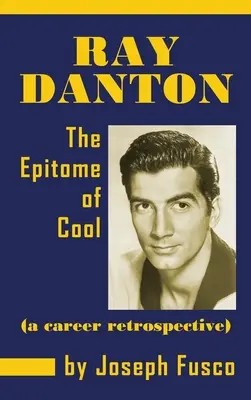 Ray Danton : L'épitome du cool (une rétrospective de carrière) (Hardback) - Ray Danton: The Epitome of Cool (a Career Retrospective) (Hardback)