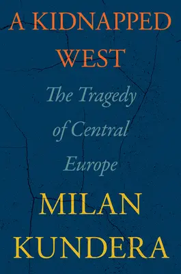 L'Ouest enlevé : La tragédie de l'Europe centrale - A Kidnapped West: The Tragedy of Central Europe