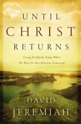 Jusqu'au retour du Christ : Vivre fidèlement aujourd'hui dans l'attente d'un lendemain glorieux - Until Christ Returns: Living Faithfully Today While We Wait for Our Glorious Tomorrow