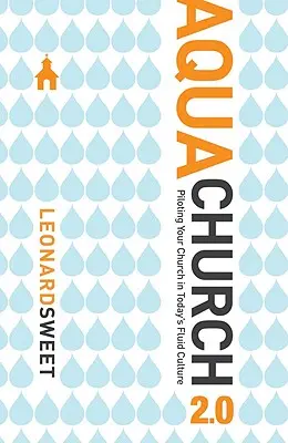 Aquachurch 2.0 : Piloter son église dans la culture fluide d'aujourd'hui - Aquachurch 2.0: Piloting Your Church in Today's Fluid Culture