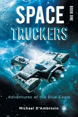 Space Truckers : Les aventures de l'aigle bleu - Space Truckers: Adventures of the Blue Eagle