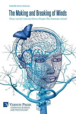 L'esprit se fait et se défait : Comment les interactions sociales façonnent l'esprit humain - The Making and Breaking of Minds: How social interactions shape the human mind