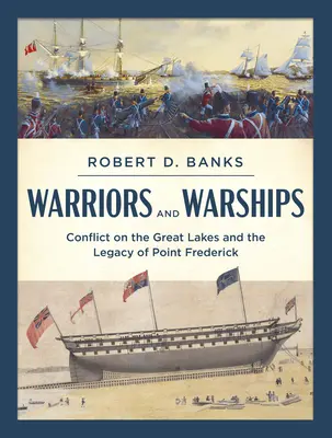 Guerriers et navires de guerre : Le conflit sur les Grands Lacs et l'héritage de Point Frederick - Warriors and Warships: Conflict on the Great Lakes and the Legacy of Point Frederick