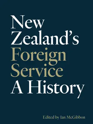 Le service extérieur de la Nouvelle-Zélande : A History - New Zealand's Foreign Service: A History