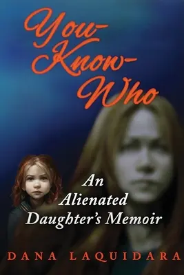 YOU-KNOW-WHO Les mémoires d'une fille aliénée - YOU-KNOW-WHO An Alienated Daughter's Memoir