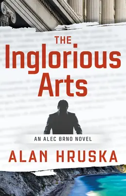 Les Arts Inglorieux : Un roman d'Alec Brno - The Inglorious Arts: An Alec Brno Novel