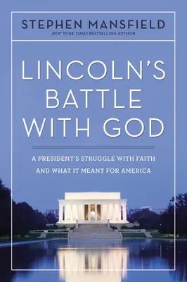 La bataille de Lincoln avec Dieu : Le combat d'un président avec la foi et ce que cela signifiait pour l'Amérique - Lincoln's Battle with God: A President's Struggle with Faith and What It Meant for America