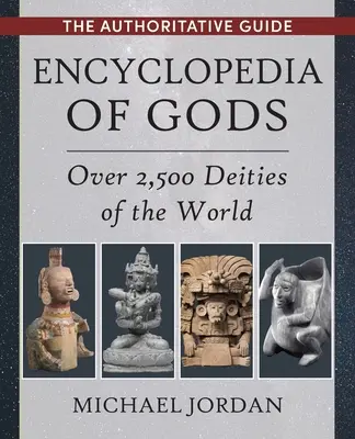 Encyclopédie des dieux : plus de 2 500 divinités du monde - Encyclopedia of Gods: Over 2,500 Deities of the World