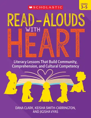 Lire à haute voix avec cœur : De la 3e à la 5e année : Des leçons d'alphabétisation qui renforcent la communauté, la compréhension et la compétence culturelle - Read-Alouds with Heart: Grades 3-5: Literacy Lessons That Build Community, Comprehension, and Cultural Competency
