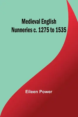 Nonneries médiévales anglaises v. 1275 à 1535 - Medieval English Nunneries c. 1275 to 1535