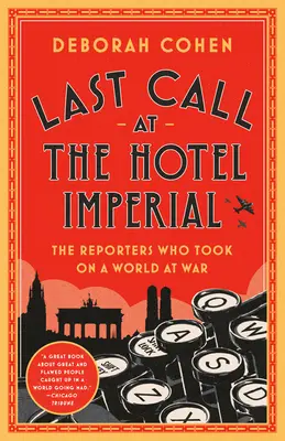 Dernier appel à l'Hôtel Imperial : Les reporters qui se sont attaqués à un monde en guerre - Last Call at the Hotel Imperial: The Reporters Who Took on a World at War