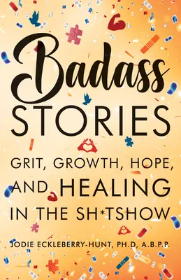 Histoires à dormir debout : Le courage, la croissance, l'espoir et la guérison dans l'adversité - Badass Stories: Grit, Growth, Hope, and Healing in the Shitshow