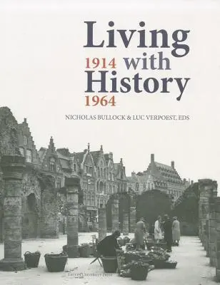 Vivre avec l'histoire, 1914-1964 : La reconstruction de l'Europe après la Première et la Seconde Guerre mondiale et le rôle de la préservation du patrimoine - Living with History, 1914-1964: Rebuilding Europe After the First and Second World Wars and the Role of Heritage Preservation