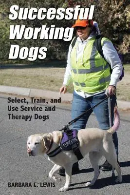 Successful Working Dogs : Barbara L. Lewis Select, Train, and Use Service and Therapy Dogs (en anglais) - Successful Working Dogs: Barbara L. Lewis Select, Train, and Use Service and Therapy Dogs