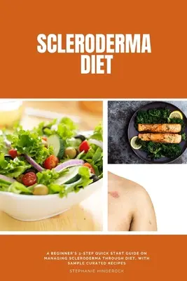 Scleroderma Diet : Un guide de démarrage rapide en 3 étapes pour les débutants sur la gestion de la sclérodermie par l'alimentation, avec des exemples de recettes sélectionnées. - Scleroderma Diet: A Beginner's 3-Step Quick Start Guide on Managing Scleroderma Through Diet, With Sample Curated Recipes