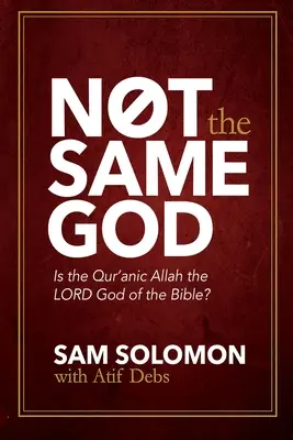 Pas le même Dieu : L'Allah du Coran est-il l'Éternel de la Bible ? - Not the Same God: Is the Qur'an Allah the LORD God of the Bible?