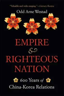 Empire et nation vertueuse : 600 ans de relations entre la Chine et la Corée - Empire and Righteous Nation: 600 Years of China-Korea Relations