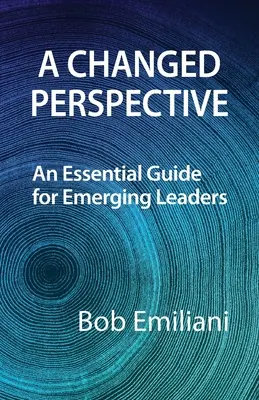 Une nouvelle perspective : Un guide essentiel pour les leaders émergents - A Changed Perspective: An Essential Guide for Emerging Leaders