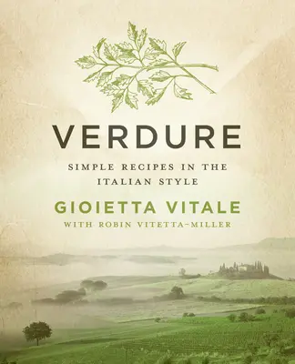 Verdure : Recettes simples à l'italienne - Verdure: Simple Recipes in the Italian Style