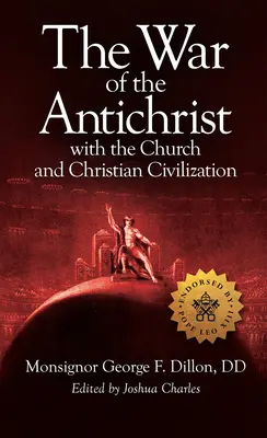 La guerre de l'Antéchrist contre l'Église et la civilisation chrétienne - The War of the Antichrist with the Church and Christian Civilization