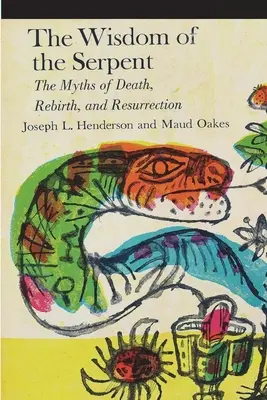 La sagesse du serpent : Les mythes de la mort, de la renaissance et de la résurrection - The Wisdom of the Serpent: The Myths of Death, Rebirth and Resurrection