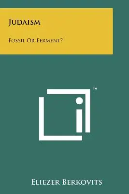 Le judaïsme : Fossile ou fermentation ? - Judaism: Fossil Or Ferment?