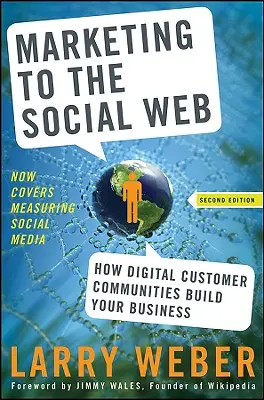 Le marketing sur le web social : Comment les communautés de clients numériques construisent votre entreprise - Marketing to the Social Web: How Digital Customer Communities Build Your Business