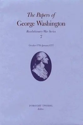 Documents de George Washington : Octobre 1776-Janvier 1777 Volume 7 - The Papers of George Washington: October 1776-January 1777 Volume 7