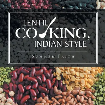 La cuisine aux lentilles, à l'indienne - Lentil Cooking, Indian Style