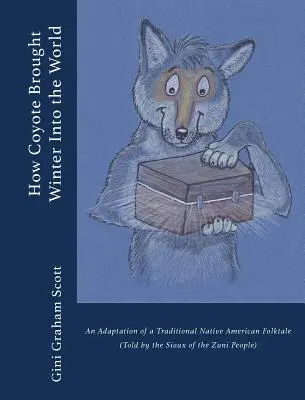 Comment le coyote a apporté l'hiver dans le monde : Une adaptation d'un conte traditionnel amérindien (raconté par le peuple Zuni) - How Coyote Brought Winter into the World: An Adaptation of a Traditional Native American Folktale (Told by the Zuni People)