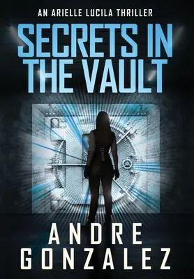 Secrets dans la chambre forte (Un thriller d'Arielle Lucila) - Secrets in the Vault (An Arielle Lucila Thriller)