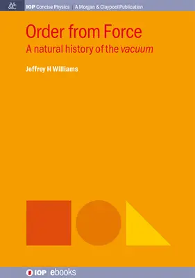 L'ordre par la force : Une histoire naturelle du vide - Order from Force: A Natural History of the Vacuum