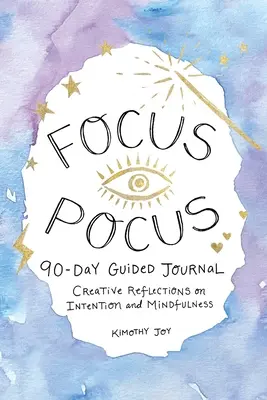 Focus Pocus 90-Day Guided Journal : Réflexions créatives pour l'intention et la pleine conscience - Focus Pocus 90-Day Guided Journal: Creative Reflections for Intention and Mindfulness