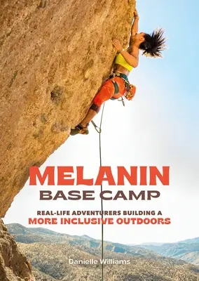 Melanin Base Camp : Des aventuriers en chair et en os qui construisent un monde extérieur plus inclusif - Melanin Base Camp: Real-Life Adventurers Building a More Inclusive Outdoors